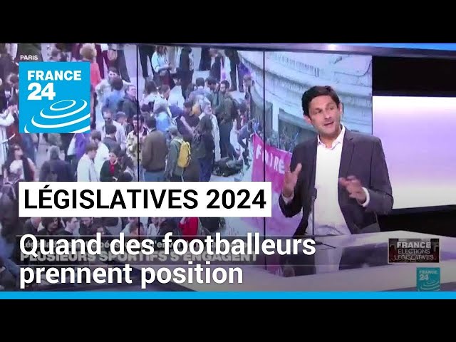 ⁣Législatives 2024 : quand des footballeurs prennent position • FRANCE 24