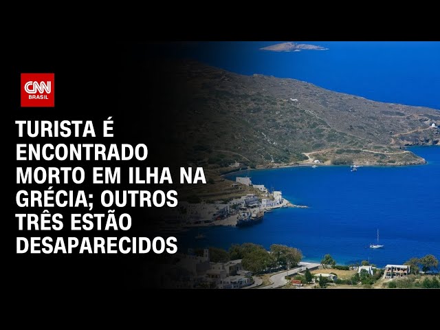 ⁣Turista é encontrado morto em ilha na Grécia; outros três estão desaparecidos | LIVE CNN