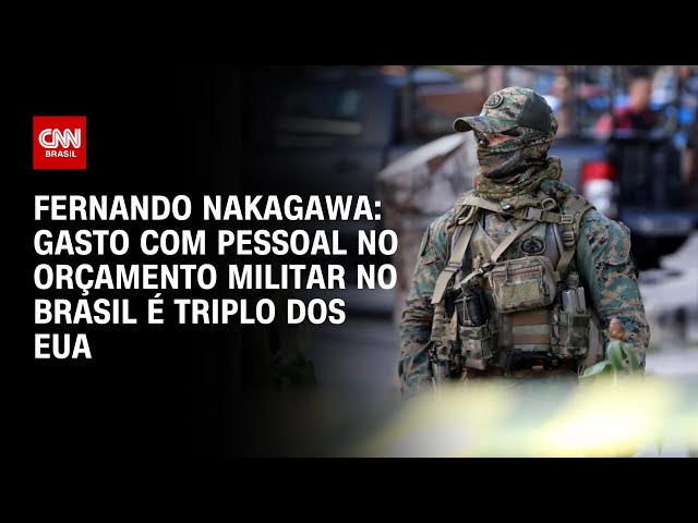 ⁣Nakagawa: Gasto com pessoal no orçamento militar do Brasil é o triplo dos EUA | BASTIDORES CNN