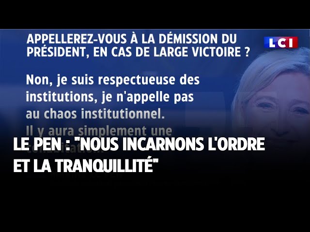 ⁣Le Pen  : "Nous incarnons l'ordre et la tranquillité"