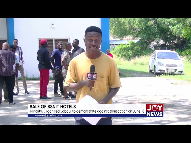 ⁣Sale of SSNIT hotels: Minority, Organised Labour to demonstrate against transaction on June 18