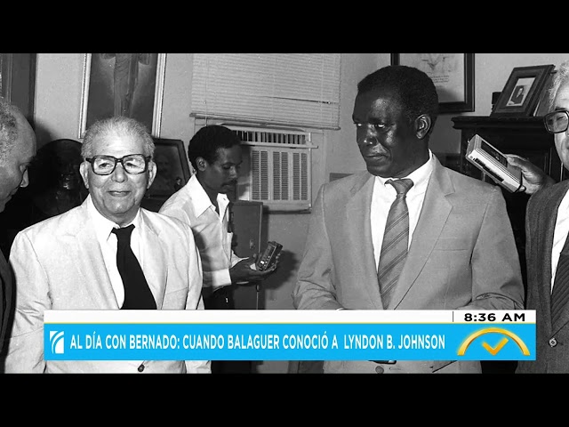 ⁣Al día con Bernardo: ¿Cuándo Balaguer conoció a Lyndon B. Johnson?