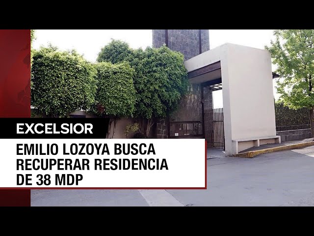 Emilio Lozoya reclama devolución de su residencia en Lomas de Bezares