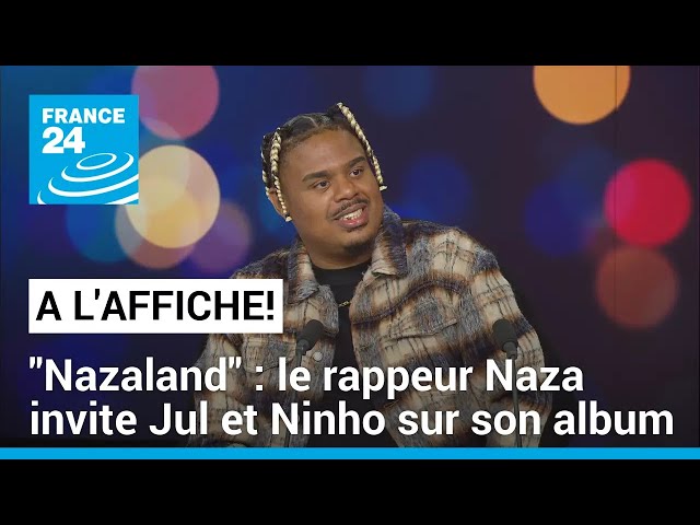 ⁣"Nazaland" : le rappeur Naza invite Jul et Ninho sur son nouvel album • FRANCE 24
