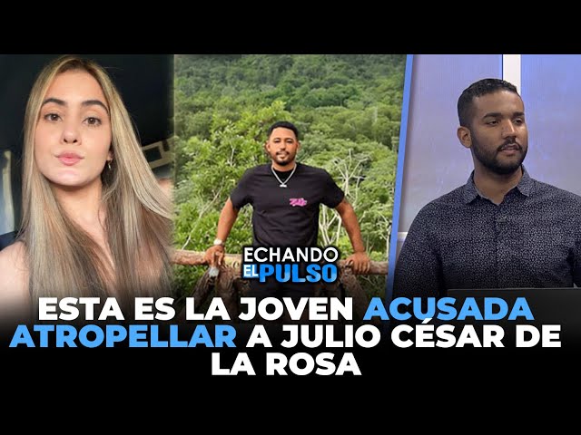 ⁣Esta es la joven acusada atropellar a Julio Cesar de la Rosa | Echando El Pulso