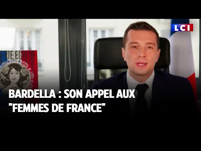 Bardella  : son appel aux "femmes de France"