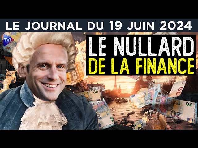 Macron, fossoyeur des finances - JT du mercredi 19 juin 2024