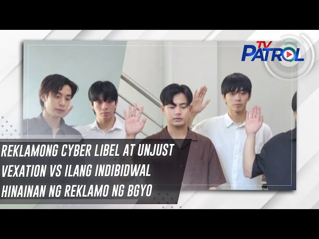 ⁣Reklamong cyber libel at unjust vexation vs ilang indibidwal hinainan ng reklamo ng BGYO