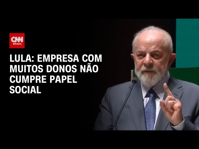 Lula: Empresa com muitos donos não cumpre papel social | CNN ARENA