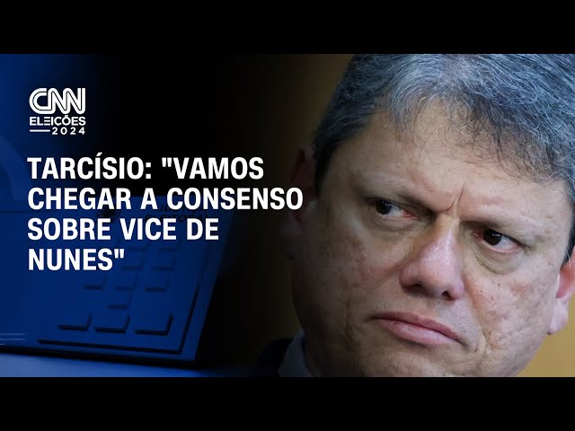 Tarcísio: "Vamos chegar a consenso sobre vice de Nunes" | CNN 360º