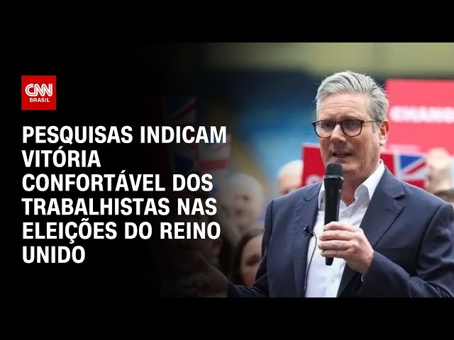 Pesquisas indicam vitória confortável dos trabalhistas nas eleições do Reino Unido | CNN NOVO DIA