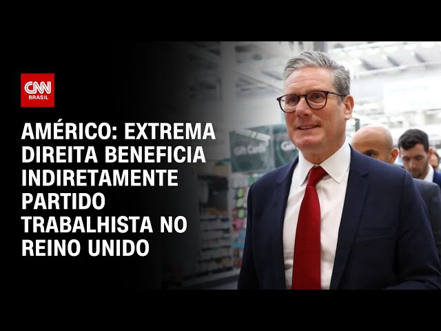 Américo: Extrema direita beneficia indiretamente Partido Trabalhista no Reino Unido | LIVE CNN