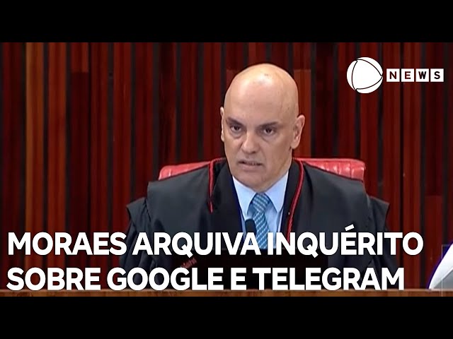 ⁣Moraes arquiva inquérito que investigava Google e Telegram por ação contra PL das Redes Sociais