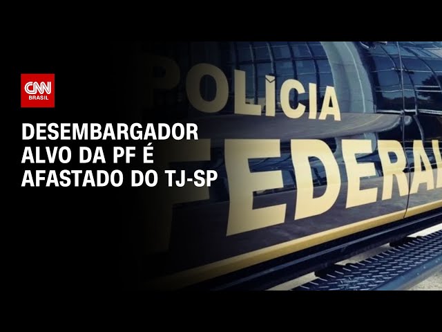 Desembargador alvo da PF é afastado do TJ-SP | LIVE CNN