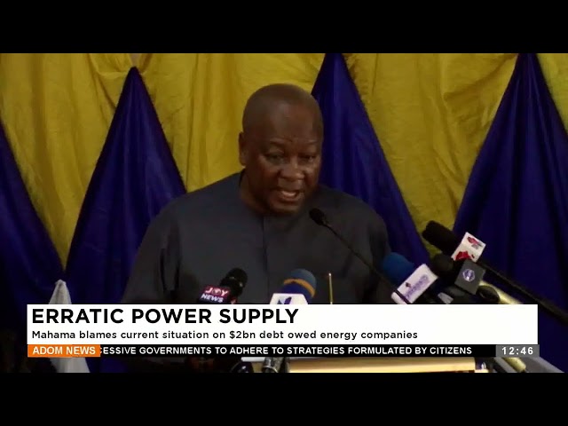 Mahama blames current situation on $2bn debt owed energy companies-(21-6-24)