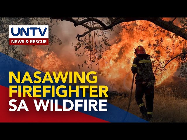 ⁣Volunteer firefighter, nasawi sa pag-apula ng wildfire sa Greece