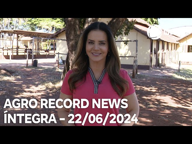 ⁣Agro Record News - 22/06/2024