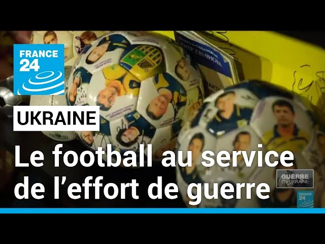 En Ukraine, le football au service de l’effort de guerre • FRANCE 24