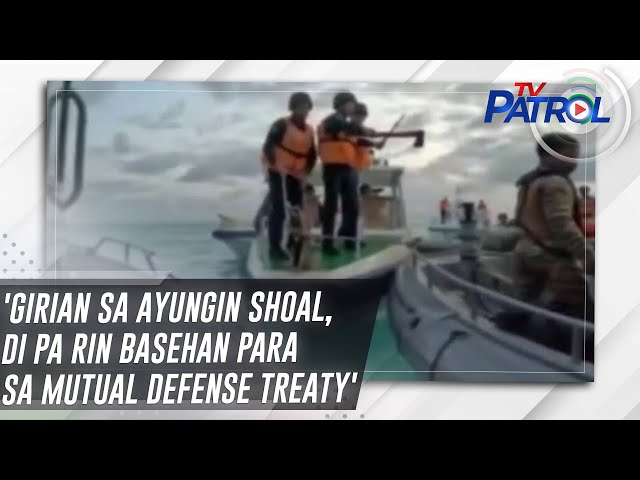 ⁣'Girian sa Ayungin Shoal, di pa rin basehan para sa Mutual Defense Treaty' | TV Patrol