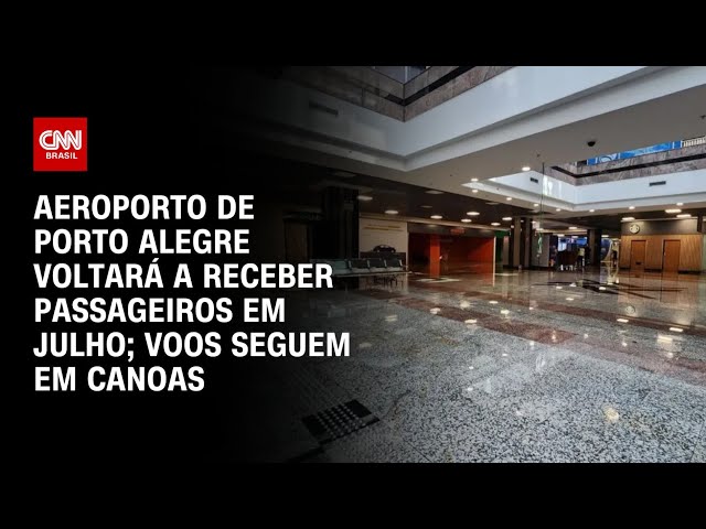 ⁣Aeroporto de Porto Alegre voltará a receber passageiros em julho; voos seguem em Canoas | AGORA CNN