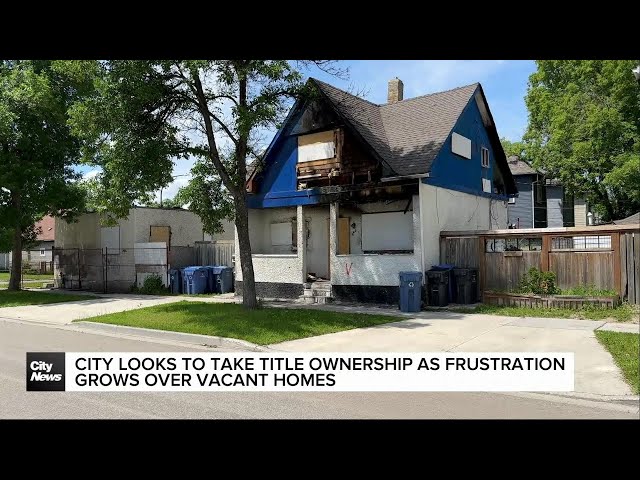 ⁣Winnipeg looks to take ownership titles as frustration grows over vacant homes