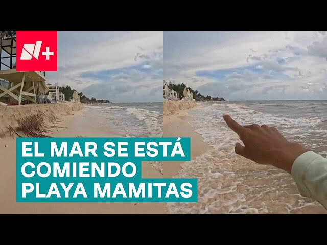 El mar se está comiendo playa mamitas, revela Tiktoker - N+