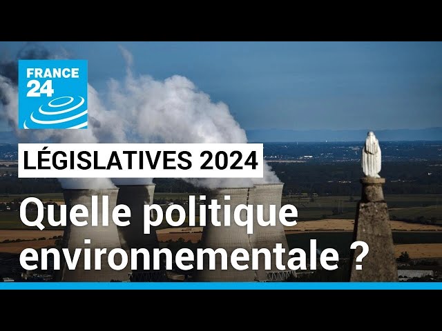 Législatives : quelle politique environnementale ? • FRANCE 24