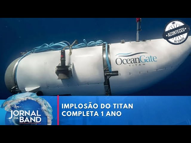 Aconteceu na Semana | Implosão do submarino que foi ao Titanic completa 1 ano