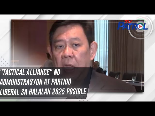 ⁣"Tactical Alliance" ng administrasyon at Partido Liberal sa Halalan 2025 posible | TV Patr