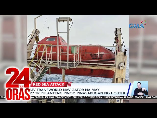 ⁣MV Transworld Navigator na may 27 tripulanteng Pinoy, pinasabugan ng Houthi | 24 Oras