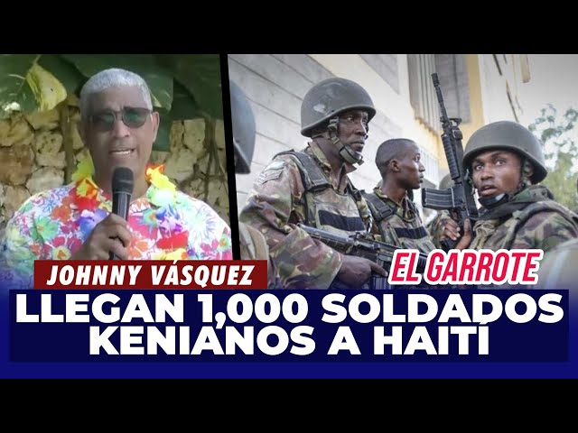⁣Johnny Vásquez | Llegan 1,000 soldados Kenianos a Haití, ¿Es la solución? | El Garrote