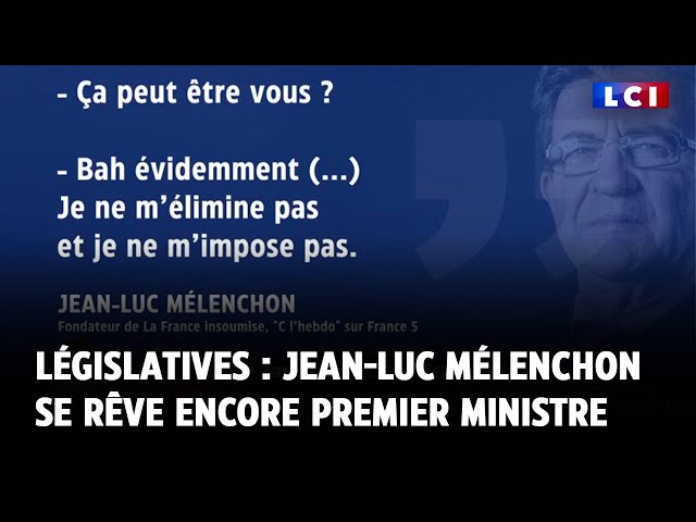 ⁣Législatives : Jean-Luc Mélenchon se rêve encore Premier ministre
