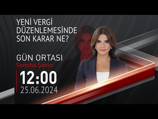  #CANLI | Semiha Şahin ile Gün Ortası | 25 Haziran 2024 | HABER #CNNTÜRK