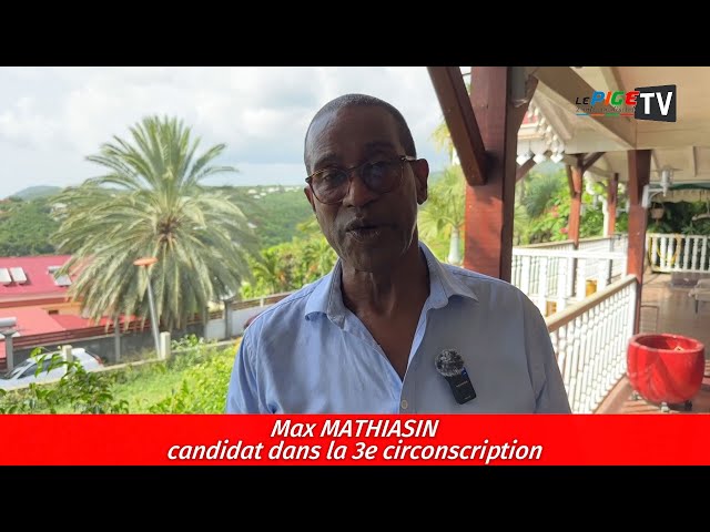 Max MATHIASIN candidat dans la 3e circonscription