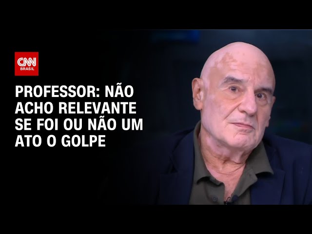 Professor: Não acho relevante se foi ou não um ato o golpe | WW