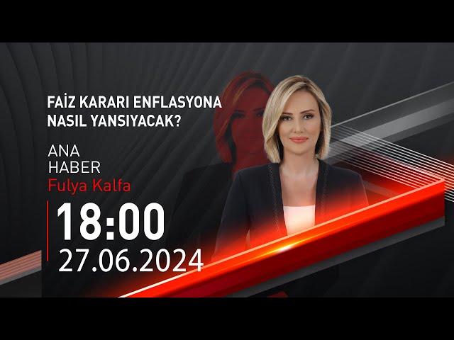  #CANLI | Fulya Kalfa ile Ana Haber | 27 Haziran 2024 | HABER #CNNTÜRK