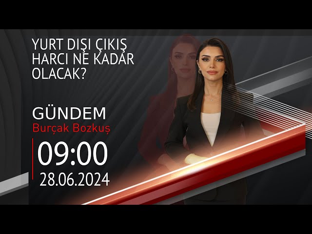  #CANLI | Burçak Bozkuş ile Gündem | 28 Haziran 2024 | HABER #CNNTÜRK