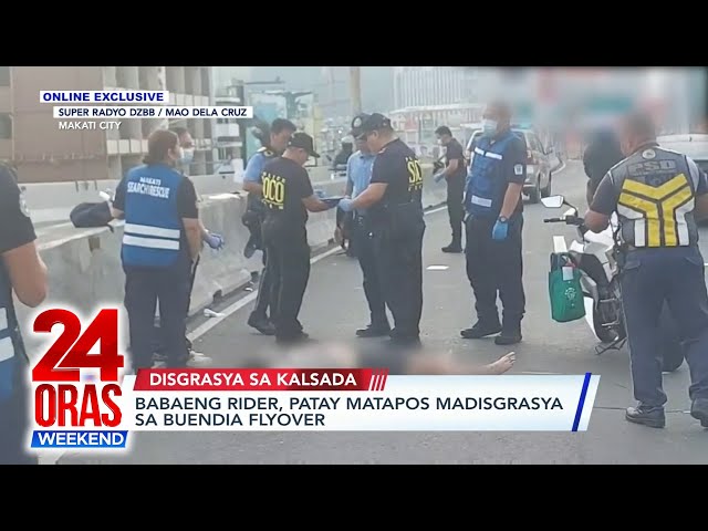⁣Babaeng rider, patay matapos madisgrasya sa Buendia Flyover | 24 Oras Weekend