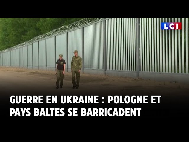 ⁣Guerre en Ukraine : Pologne et pays baltes se barricadent