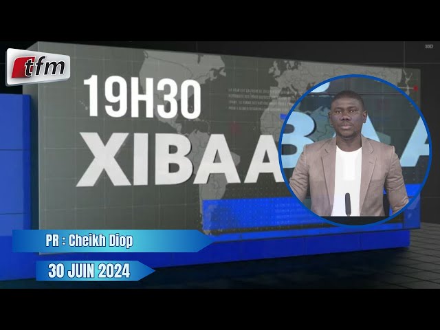 ⁣Xibaar yi 19h30 du 30 Juin 2024 présenté par Cheikh Diop