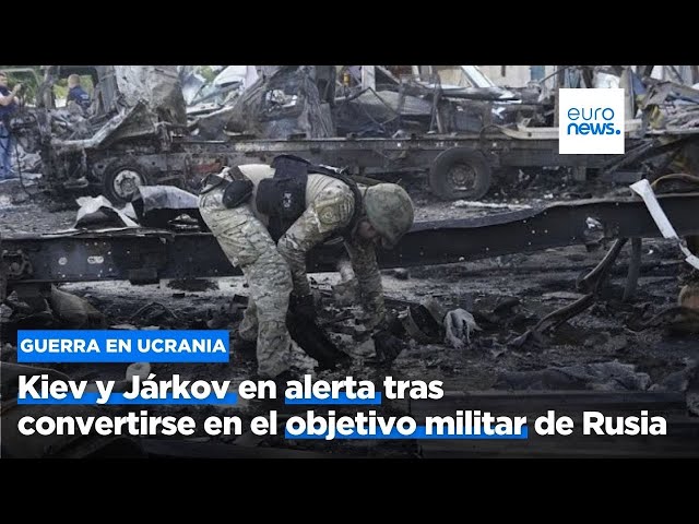 ⁣Kiev y Járkov en alerta tras convertirse en el objetivo militar de Rusia y sufrir ataques aéreos