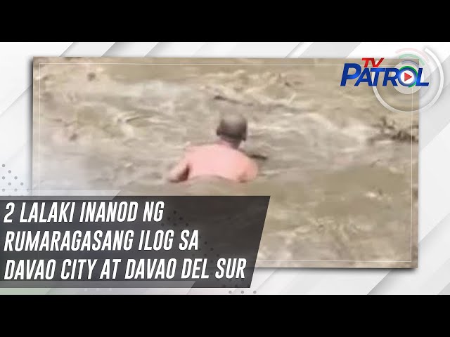 ⁣2 lalaki inanod ng rumaragasang ilog sa Davao City at Davao del Sur | TV Patrol