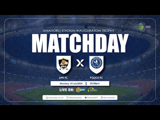⁣LIVE: APR FC vs Police FC | Amahoro Stadium Inauguration Trophy