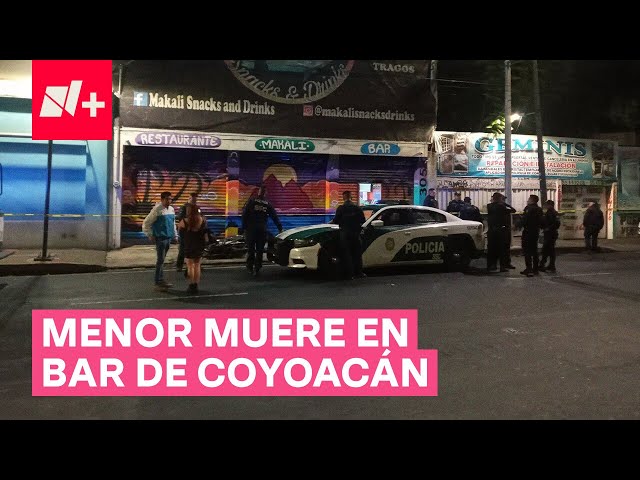 ⁣Un menor de edad muere tras balacera en bar de Coyoacán - N+