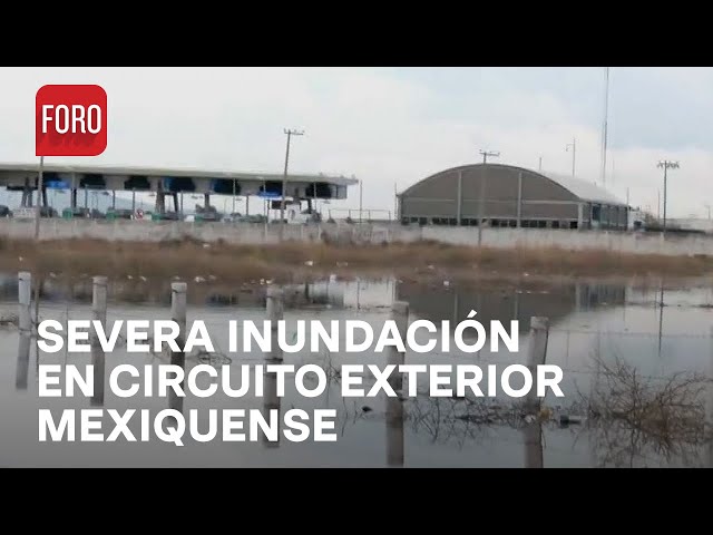 ⁣Cierran tramos del Circuito Exterior Mexiquense por inundación - Las Noticias