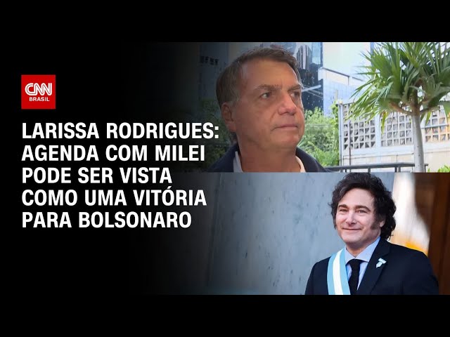 ⁣Larissa Rodrigues: Agenda com Milei pode ser vista como uma vitória para Bolsonaro | BASTIDORES CNN