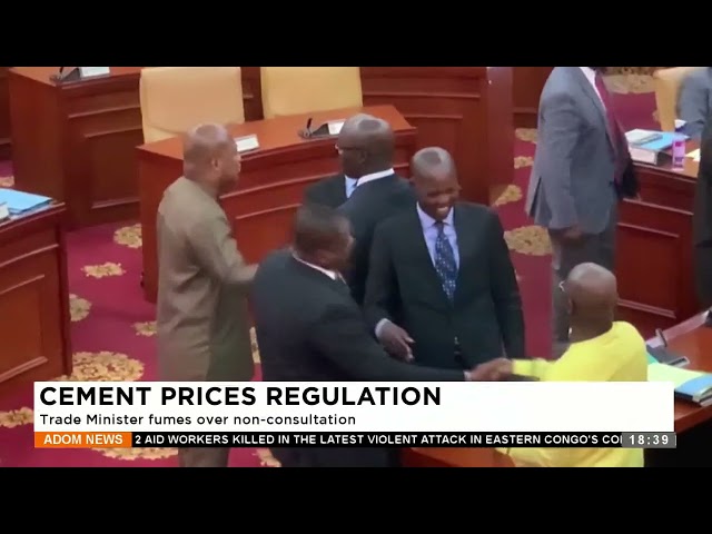 ⁣Cement Prices Regulation: Trade Minister fume over non-consultation - Adom TV Evening News.