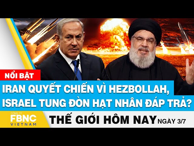 ⁣Tin thế giới hôm nay 3/7 | Iran quyết chiến vì Hezbollah, Israel tung đòn hạt nhân đáp trả? | FBNC