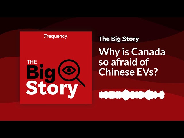 ⁣Why is Canada so afraid of Chinese EVs? | The Big Story
