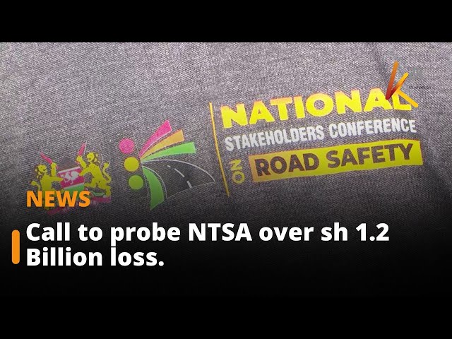 ⁣Call to probe NTSA over Ksh 1.2 Billion loss.